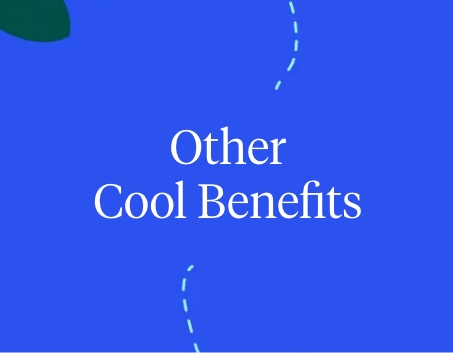 Other cool benefits